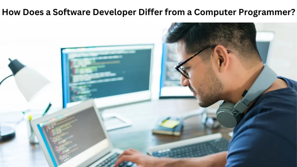 How Does a Software Developer Differ from a Computer Programmer?