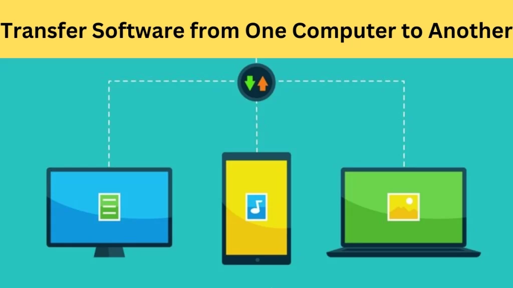 Learn How to Transfer Software from One Computer to Another Fast